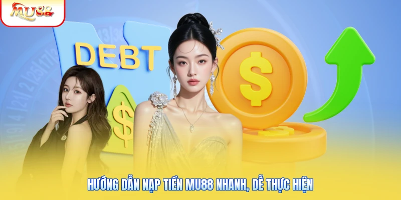 Nạp Tiền Mu88 | Tốc Độ Xử Lý Nhanh Gọn 100% Sau 1 Phút 1 Hướng dẫn nạp tiền Mu88 nhanh, dễ thực hiện