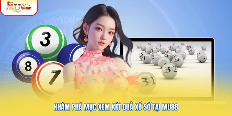 Xem Kết Quả Xổ Số Tại Mu88 | Hướng Dẫn Tra Cứu Chi Tiết 1 Khám phá mục xem kết quả xổ số tại Mu88