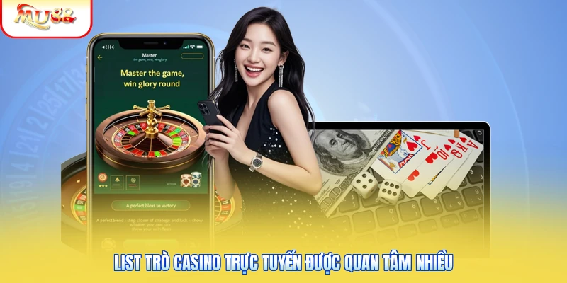 Casino Mu88 | Trải Nghiệm Sảnh Cược Vip Dealer Quyến Rũ 2 List trò casino trực tuyến được quan tâm nhiều
